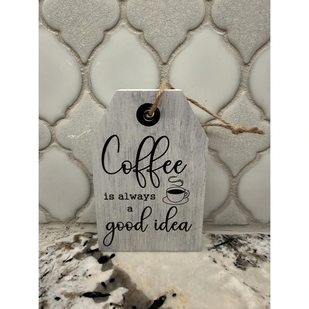 Rustic Wood Coffee Is Always A Good Idea Tag Sign‎ Gray Farmhouse Decor 5x3.5